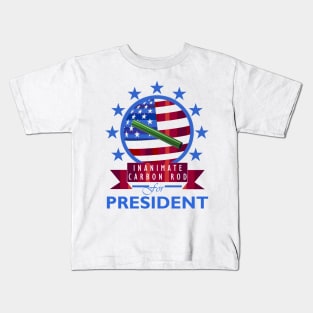 Inanimate Carbon Rod for President Kids T-Shirt